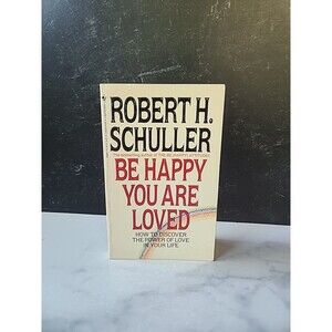 Be Happy You Are Loved By Robert H. Schuller Paperback
